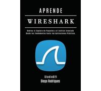 APRENDE WIRESHARK: Domina la Captura de Paquetes y el Análisis Avanzado: Desde los Fundamentos hasta las Aplicaciones Prácticas.
