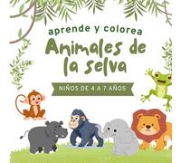 Aprende y colorea - Animales de la selva: 20 dibujos para colorear + 20 textos educativos para niños de 4 a 7 años