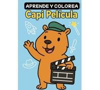 Aprende y Colorea - Capi Pelicula: 30 escenas para colorear con Capi como tu personaje favorito del cine