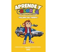 Aprende y Colorea con Ramonkey: Viajero del Tiempo: Cuaderno para colorear sobre épocas históricas de la humanidad - 15 misiones desde la Prehistoria hasta el futuro. Para niños de 3 a 7 años.
