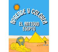 Aprende y Colorea: Libro para Colorear Egipto - 35 dibujos para pintar pirámides, faraones, camellos, dioses antiguos - Ideal Regalo para Niños que les Gusta el Mundo Egipcio