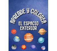 Aprende y Colorea: Libro para Colorear el Espacio Exterior - 35 dibujos para pintar planetas, astronautas, naves espaciales - Ideal Regalo para Niños que les Gusta el Espacio