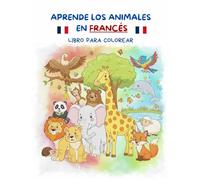 APRENDE Y COLOREA LOS ANIMALES EN FRANCÉS: LIBRO PARA COLOREAR INFANTIL