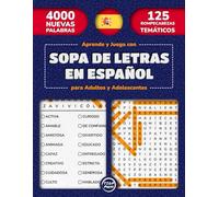 Aprende y Juega con Sopa de Letras en Español para Adultos y Adolescentes: 125 Busca Palabras Temáticas en Letra Grande con Soluciones | 4000 Palabras ... para Adultos, Adolescentes y Mayores