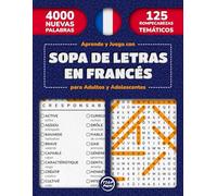Aprende y Juega con Sopa de Letras en Francés para Adultos y Adolescentes: 125 Busca Palabras Temáticas en Letra Grande con Soluciones | 4000 Palabras ... para Adultos, Adolescentes y Mayores