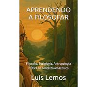 APRENDENDO A FILOSOFAR: Filosofia, Sociologia, Antropologia e Ética no contexto amazônico