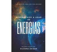APRENDENDO A USAR AS ENERGIAS: UM MANUAL PARA UMA VIDA MELHOR