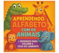 Aprendendo Alfabeto Divertido com Animais: Livro Infantil para Colorir e Jogos de Labirinto com Respostas (Atividades extras de português)