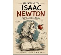 Aprendendo com Isaac Newton: Muito além da maçã