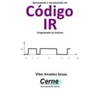 Aprendendo E Reproduzindo Um Código Ir Programado No Arduino (ebook)