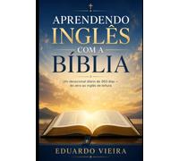 Aprendendo Inglês com a Bíblia: Um devocional diário de 360 dias - do zero ao inglês de leitura (Idiomas)