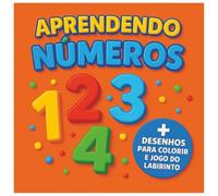 Aprendendo Números - Livro Infantil com Desenhos para Colorir e Jogos de Labirinto com Solução (ATIVIDADES DIVERTIDAS DE MATEMÁTICA INFANTIL DO 1 ANO AO 4 ANO)