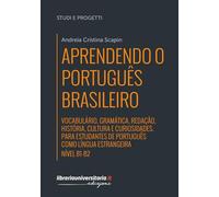 Aprendendo o português brasileiro. Nível B1-B2. Vocabulário, gramática, redação, história, cultura e curiosidades. Para estudantes de português como ... Ediz. bilingue (Studi e progetti)