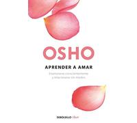 [[Aprender a Amar / Being in Love: Enamorarse Conscientemente Y Relacionarse Sin Miedos]] [By: Osho] [March, 2017]