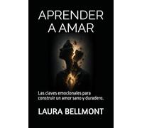 APRENDER A AMAR: Las claves emocionales para construir un amor sano y duradero.
