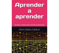 Aprender a aprender: El único camino hacia el éxito profesional