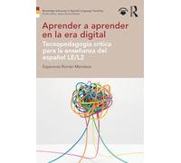 Aprender a aprender en la era digital: Tecnopedagogía crítica para la enseñanza del español LE/L2 (Routledge Advances in Spanish Language Teaching)