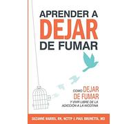 Aprender a dejar de fumar: Cómo dejar de fumar y vivir libre de adicción a la nicotina (Learning to Quit Smoking)
