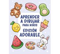 Aprender a dibujar para niños - Edición adorable: Más de 300 dibujos sencillos paso a paso