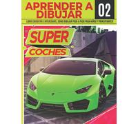 Aprender A dibujar Super Coches 02: Libro educativo e interesante, como dibujar paso a paso para niños y principiantes!: Dibuja grandes vehículos para ... | Regalo de navidad y regreso a clases