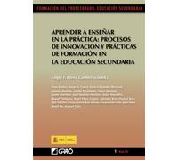 Aprender a enseñar en la práctica: procesos de innovación y prácticas de formación en la educación secundaria: 014 (Formacion Profesorado-E.Secun.) - 9788499800172