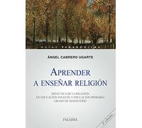 Aprender a enseñar religión: Didáctica de la religión en educación infantil y educación primaria. Grado de Magisterio (Guías pedagógicas)