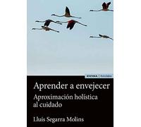 Aprender A Envejecer: Aproximacion Holistica Al Cuidado