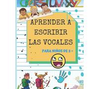 APRENDER A ESCRIBIR LAS VOCALES: Un libro practico para que tus hijos pequeños puedan aprender a escribir las vocales
