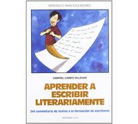 Aprender a escribir literariamente: Del comentario de textos a la formación de escritores: 33 (Materiales para educadores)