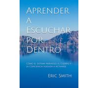Aprender a Escuchar por Dentro: Cómo el Sistema Nervioso, el Cuerpo y la Conciencia Vuelven a Activarse