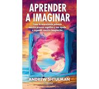 APRENDER A IMAGINAR: Cómo la neurociencia potencia nuestro proceso cognitivo y nos ayuda a expandir la imaginación