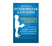 Aprender a interpretar a un niño.Dibujos,gestos,sueños,escritos,gustos,juegos... | Fernardo Alberca