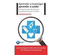 Aprender a investigar, aprender a cuidar: Una guía para estudiantes y profesionales de la salud (Actual)