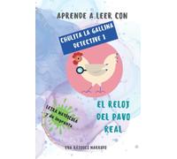 Aprender a leer con Chulita la gallina detective 1- El reloj del pavo real: En letra MAYÚSCULA y de imprenta para aprender a leer (libros para niños a partir de 5 años)