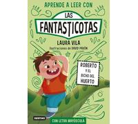 Aprender a leer con Las Fantasticotas 10. Roberto y el bicho del huerto: En letra MAYÚSCULA para aprender a leer (Libros para niños a partir de 5 años)