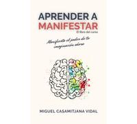 Aprender a Manifestar: El libro del curso