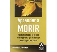 Aprender a morir: Posiblemente éste es el libro más importante que usted haya leído o vaya a leer jamás (AMAT)