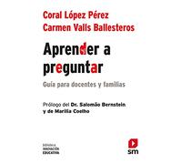 Aprender a preguntar: Guía para profesores y familias (Biblioteca Innovación Educativa)