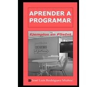 Aprender a Programar. Ejemplos en PSeInt: Edición 4