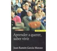 Aprender a querer, saber vivir | Garcia , Juan Ramón Morato