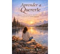 Aprender a Quererte: 30 Días para Sanar tu Autoestima y Construir Amor Propio