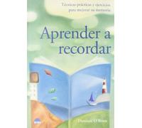 Aprender a recordar: Tecnicas practicas y ejercicios para mejorar su memoria: 1 (ONIRO - LIBROS ILUSTRADOS I)