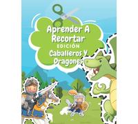 Aprender A Recortar Edición Caballeros Y Dragones: Cuaderno De Actividades Preescolar - Libro Colorear Caballeros Y Dragones - Recortar y Colorear - Libro Actividades