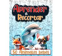 Aprender a recortar para niños: libro de actividades divertidas de 50 animales bebés para colorear y recortar para niños principiantes a partir de 3 años.