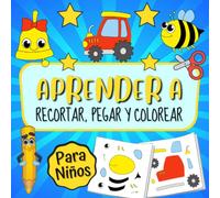 Aprender a Recortar, Pegar y Colorear Para Niños: Libro de Actividades Para Las Chicas Y Los Chicos - Infantil y Preescolar | Aprende a Usar Las ... - Vehículos, Animales y Otros Objetos.