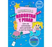 Aprender a Recortar y Pegar: Libro para Aprender a Usar las Tijeras. 55+ Actividades con Formas Geométricas, Animales del Océano, y Sirenas para Colorear, Recortar y Pegar (Corta y Pega Niños 4 Años)