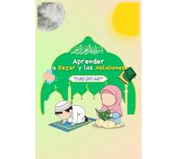 Aprender a Rezar y las Abluciones: Libro islámico y guía fácil para niños para aprender salat y wudu