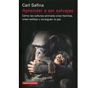 Aprender a ser salvajes: Cómo las culturas animales crían familias, crean belleza y consiguen la paz (Ensayo)
