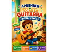 Aprender a Tocar la Guitarra para Niños: La guía ilustrada para empezar a tocar divirtiéndote. Ejercicios fáciles, acordes, canciones y juegos musicales