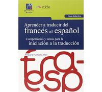 Aprender a traducir del francés al español (Guia didáctica): Competencias y tareas para la iniciación a la traducción.: 6 (Universitas. Aprender a traducir)